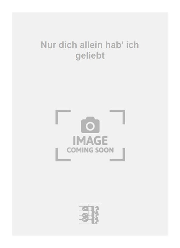 Nur dich allein hab' ich geliebt